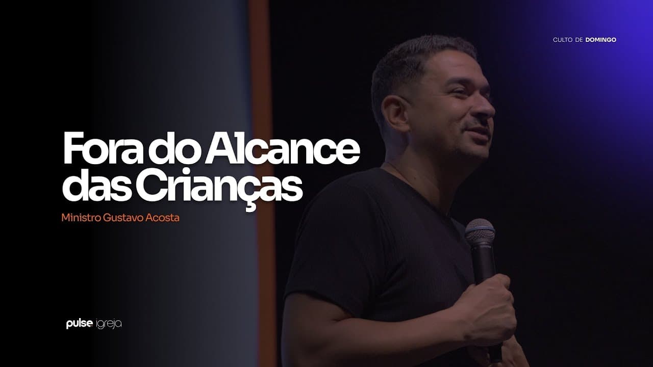  Fora do Alcance das Crianças | Ministro Gustavo Acosta 